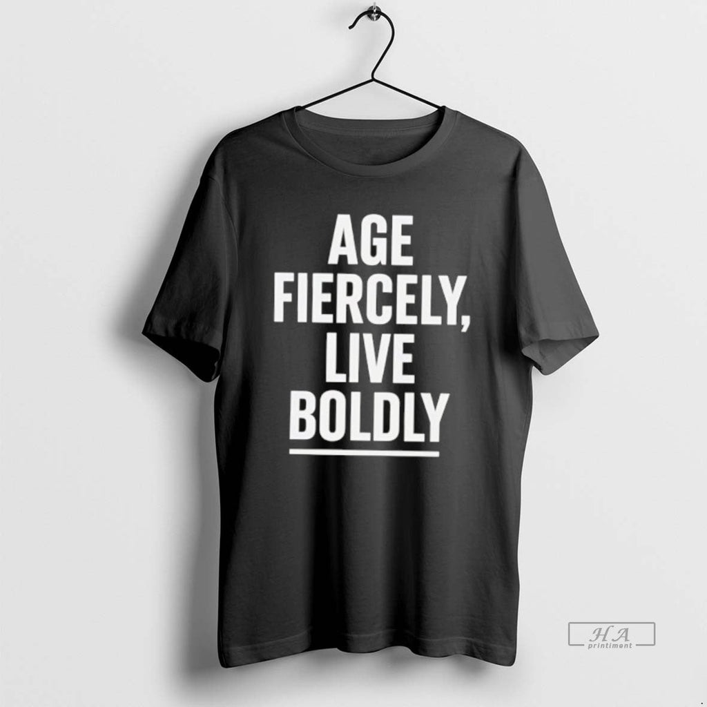 Official Age Fiercely Live Boldly T-Shirts, Hoodie, Sweatshirt - T-Shirt, Sweatshirt, Hoodie