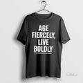 Official Age Fiercely Live Boldly T-Shirts, Hoodie, Sweatshirt - T-Shirt, Sweatshirt, Hoodie
