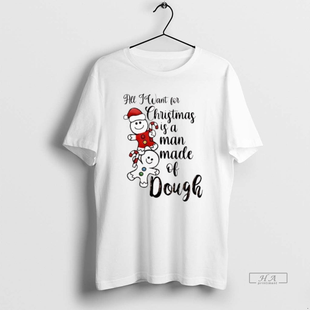 Official All I Want Is Man Made Dough T-Shirts, Hoodie, Sweatshirt - T-Shirt, Sweatshirt, Hoodie