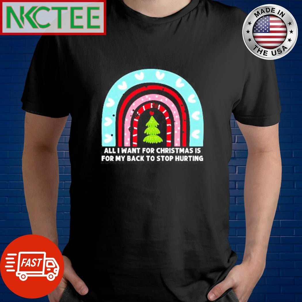 Official All i want for Christmas is for my back stop hurting rainbow shirt Unisex T-shirt, Sweatshirt, Hoodie, Long Sleeve Tee - T-Shirt, Sweatshirt, Hoodie