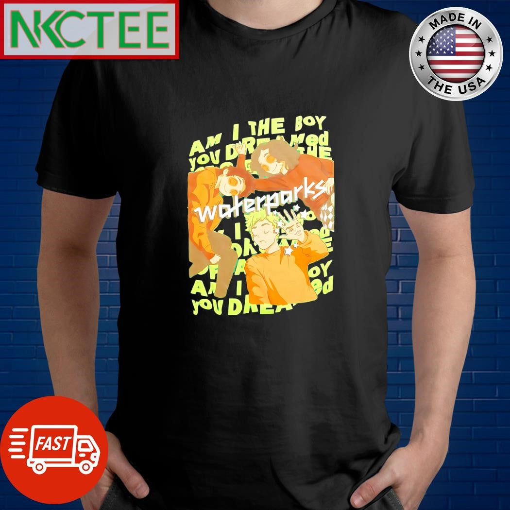 Official Am I the boy you dreamed the waterparks shirt Unisex T-shirt, Sweatshirt, Hoodie, Long Sleeve Tee - T-Shirt, Sweatshirt, Hoodie