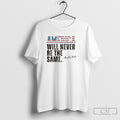 Official America Will Never Be The Same Charlie Kirk Quote Shirt Unisex T-shirt, Sweatshirt, Hoodie, Long Sleeve Tee - T-Shirt, Sweatshirt, Hoodie