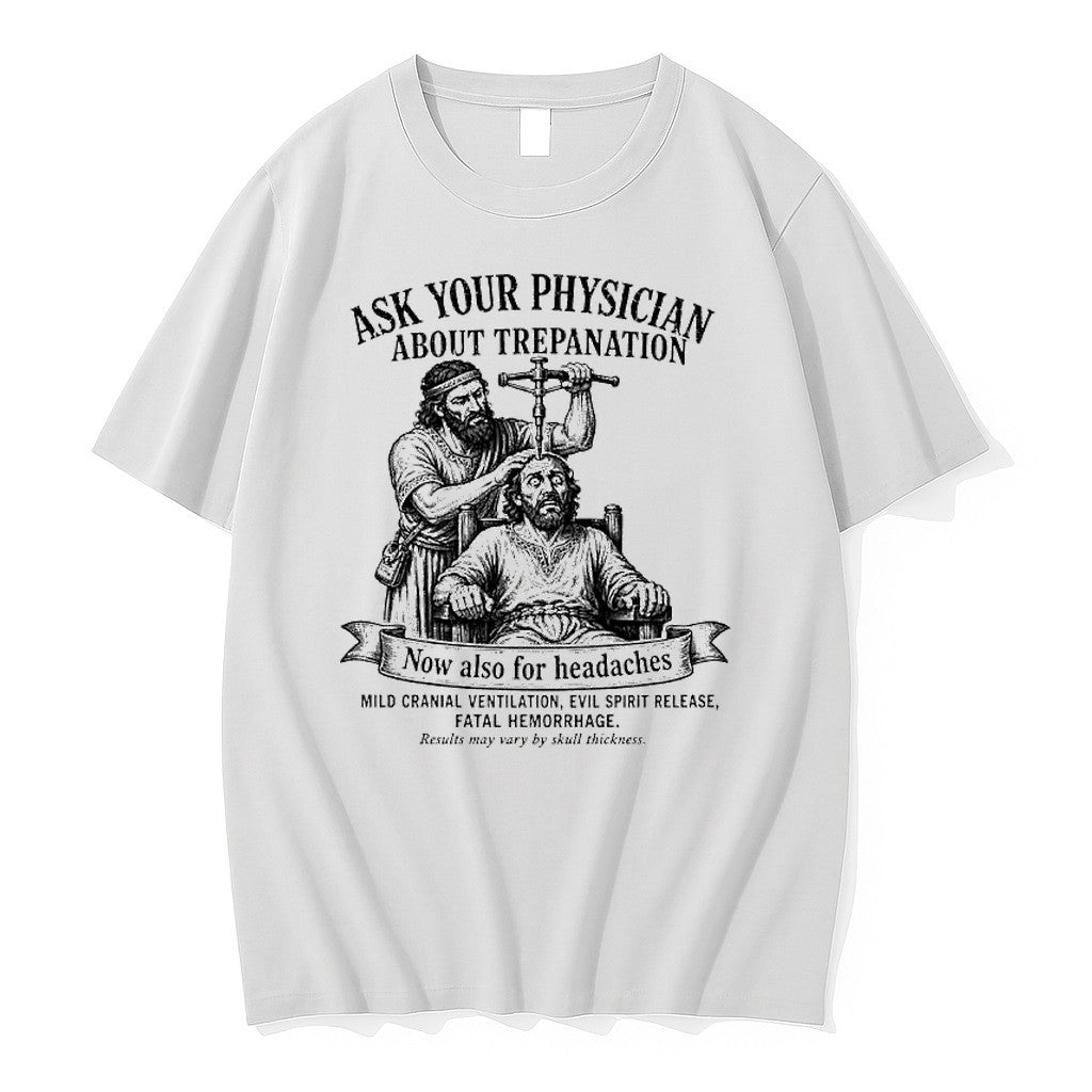 Official Ask Your Physician About Trepanation Funny Medical History T Shirts Unisex T-shirt, Sweatshirt, Hoodie, Long Sleeve Tee - T-Shirt, Sweatshirt, Hoodie