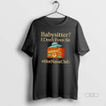 Official Babysitter I Dont Even Sit T-Shirts, Hoodie, Sweatshirt - T-Shirt, Sweatshirt, Hoodie