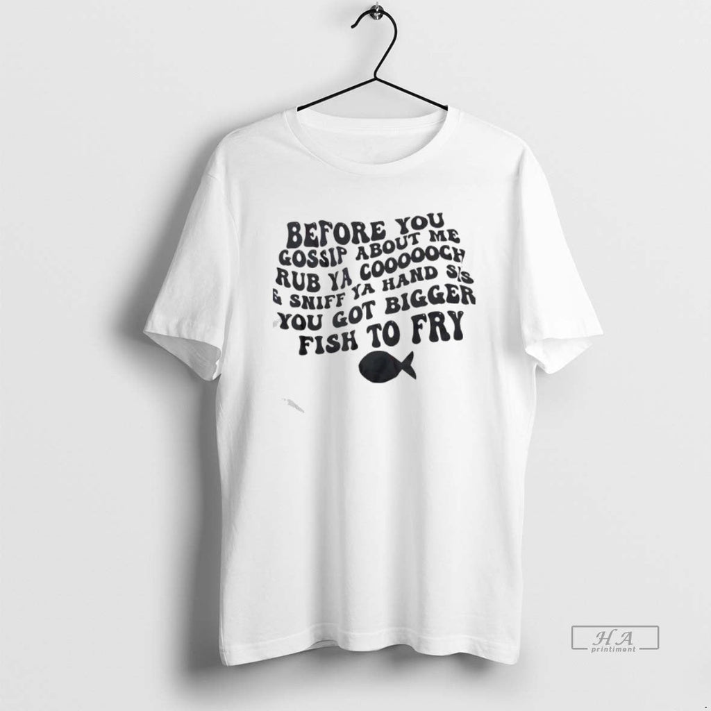 Official Before You Gossip About Me Rub Ya Coooooch Sniff Ya Hand Sis You T-Shirts, Hoodie, Sweatshirt - T-Shirt, Sweatshirt, Hoodie