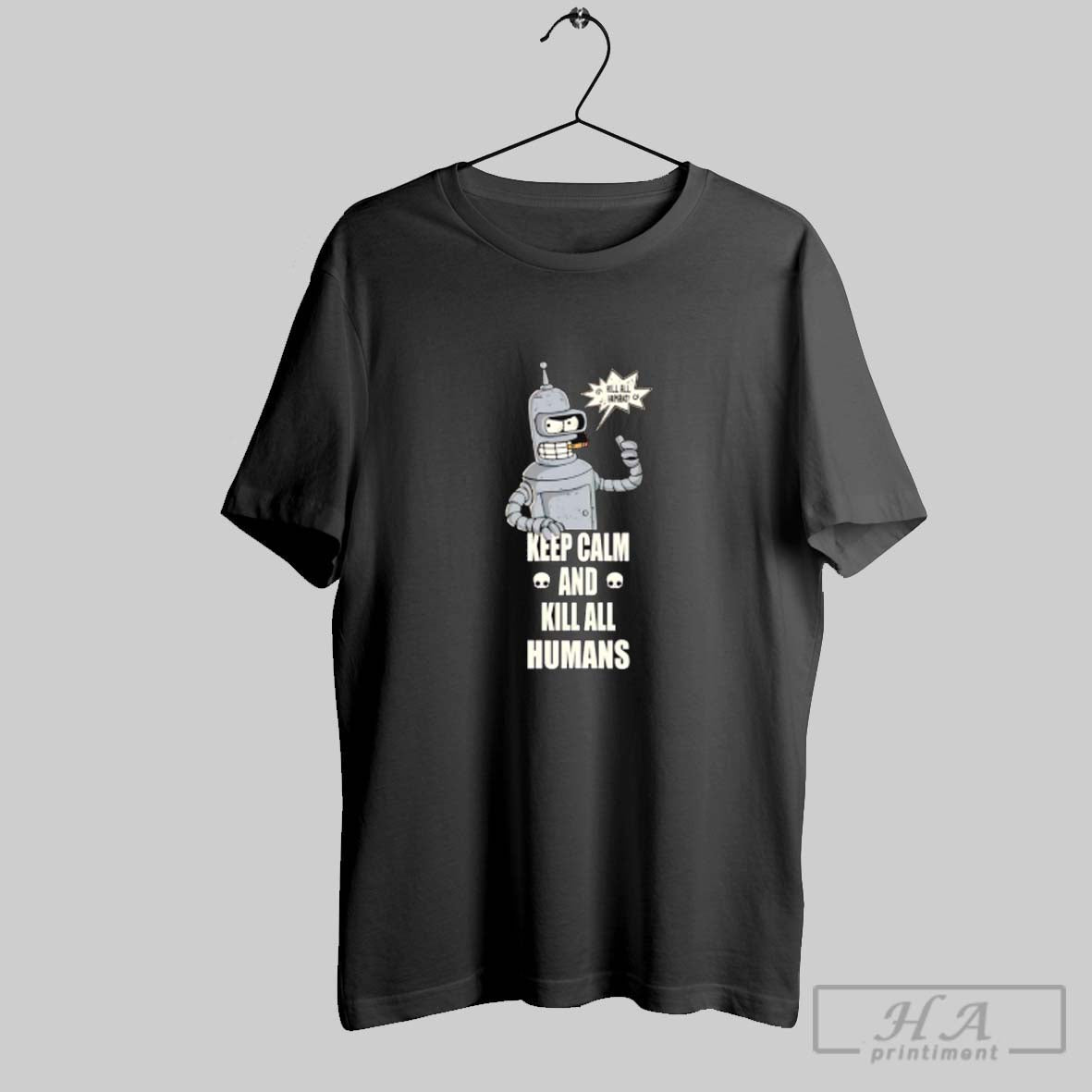 Official Bender Keep Calm And Kill All Humans Unisex T-shirt, Sweatshirt, Hoodie, Long Sleeve Tee - T-Shirt, Sweatshirt, Hoodie