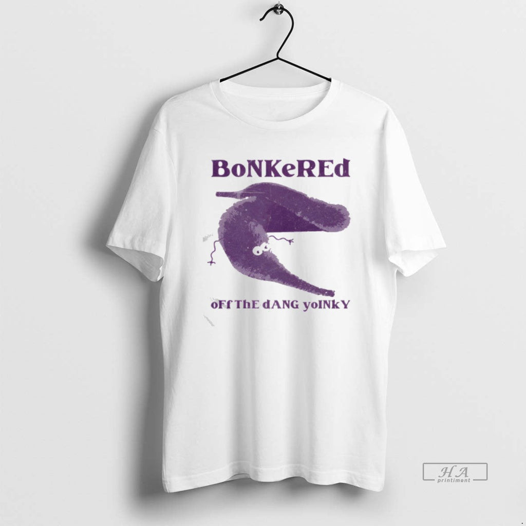 Official Bonkered Off Dang Yoinky T-Shirts, Hoodie, Sweatshirt - T-Shirt, Sweatshirt, Hoodie
