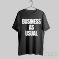 Official Business As Usual T Shirt Unisex T-shirt, Sweatshirt, Hoodie, Long Sleeve Tee - T-Shirt, Sweatshirt, Hoodie