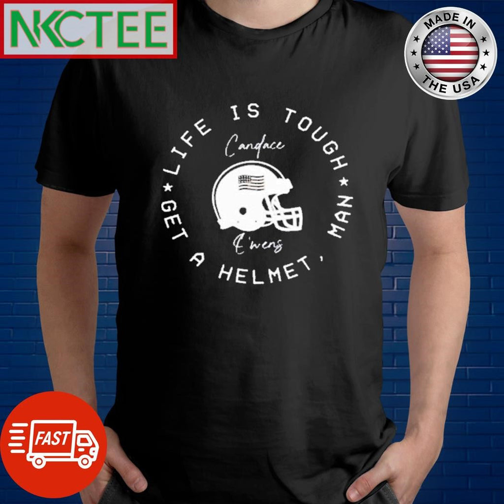 Official Candace owens wearing life is tough get a helmet man shirt Unisex T-shirt, Sweatshirt, Hoodie, Long Sleeve Tee - T-Shirt, Sweatshirt, Hoodie