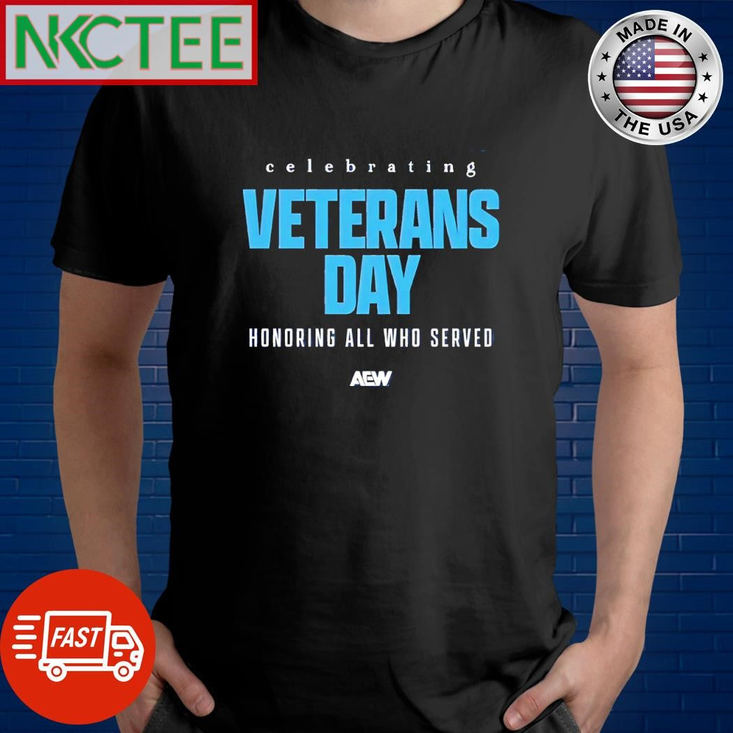 Official Celebrating veterans day honoring all who served AEW shirt Unisex T-shirt, Sweatshirt, Hoodie, Long Sleeve Tee - T-Shirt, Sweatshirt, Hoodie