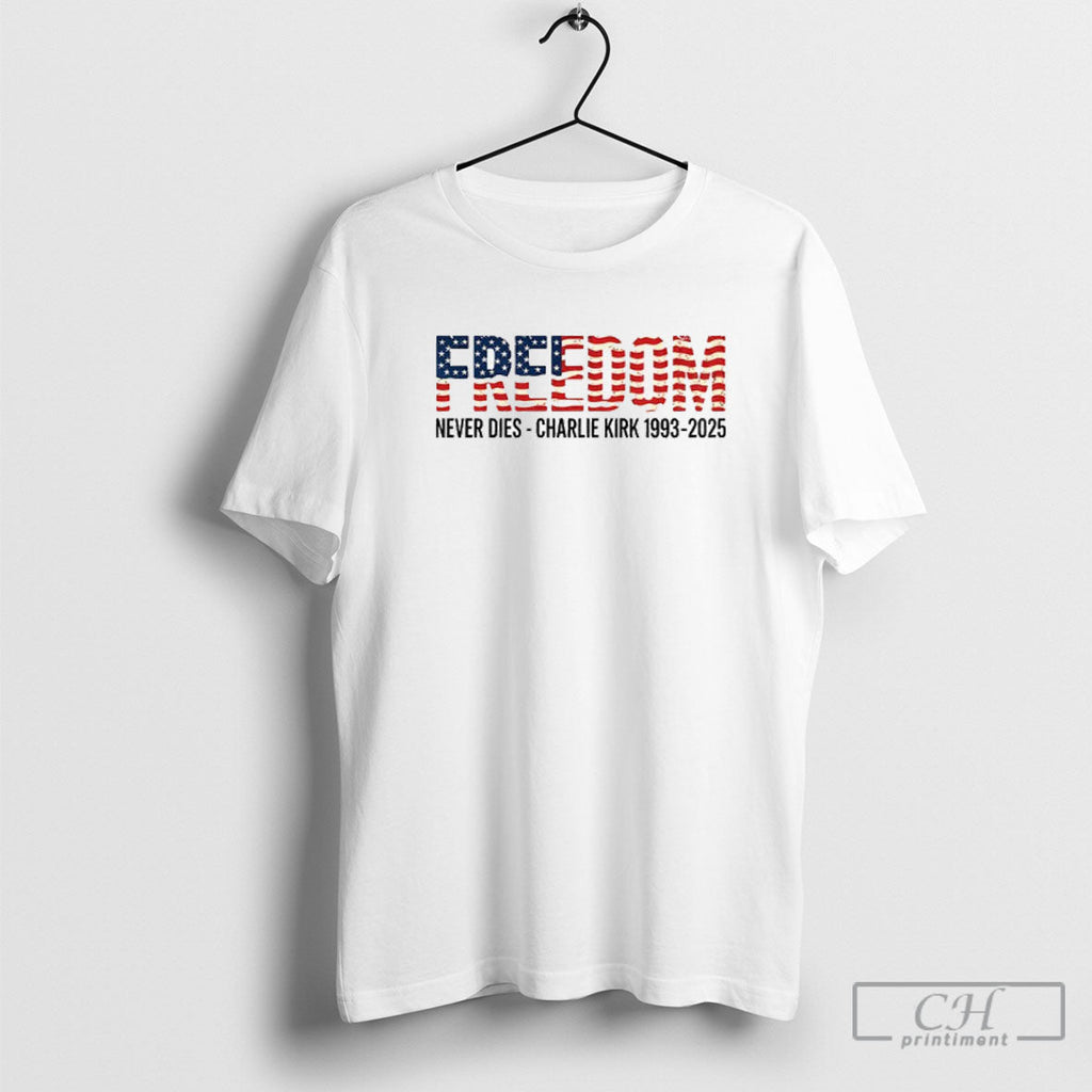 Official Charlie Kirk Freedom Never Dies 1993 2025 Maga Memorial Shirt Unisex T-shirt, Sweatshirt, Hoodie, Long Sleeve Tee - T-Shirt, Sweatshirt, Hoodie