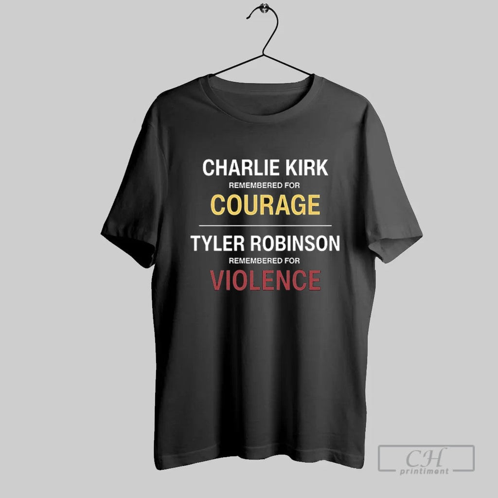 Official Charlie Kirk Remembered For Courage Tyler Robinson Remembered For Violence T Shirt - T-Shirt, Sweatshirt, Hoodie