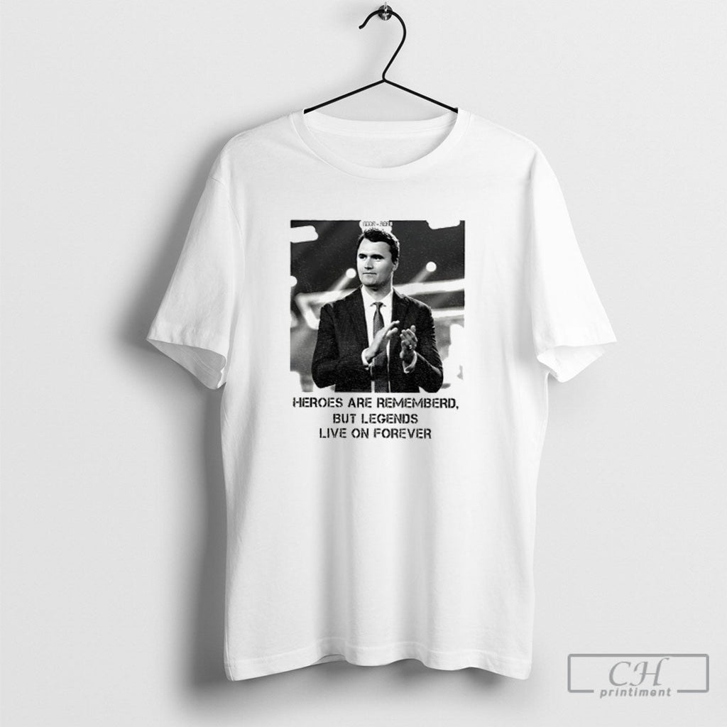 Official Charlie Kirk Heroes Are Remembered But Legends Live On Forever Shirt Unisex T-shirt, Sweatshirt, Hoodie, Long Sleeve Tee - T-Shirt, Sweatshirt, Hoodie