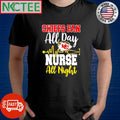 Official Chiefs fan all day nurse all night shirt Unisex T-shirt, Sweatshirt, Hoodie, Long Sleeve Tee - T-Shirt, Sweatshirt, Hoodie