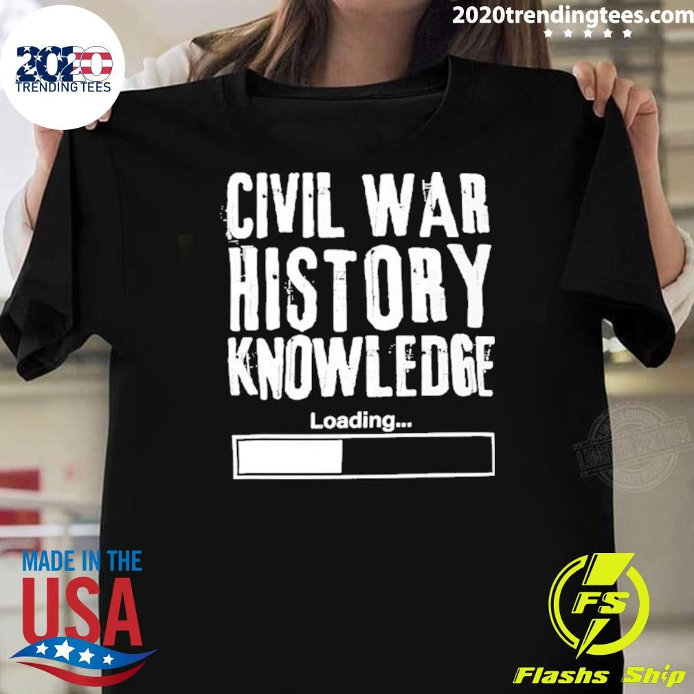 Civil War History Knowledge Loding Shirt Unisex T-shirt, Sweatshirt, Hoodie, Long Sleeve Tee - T-Shirt, Sweatshirt, Hoodie