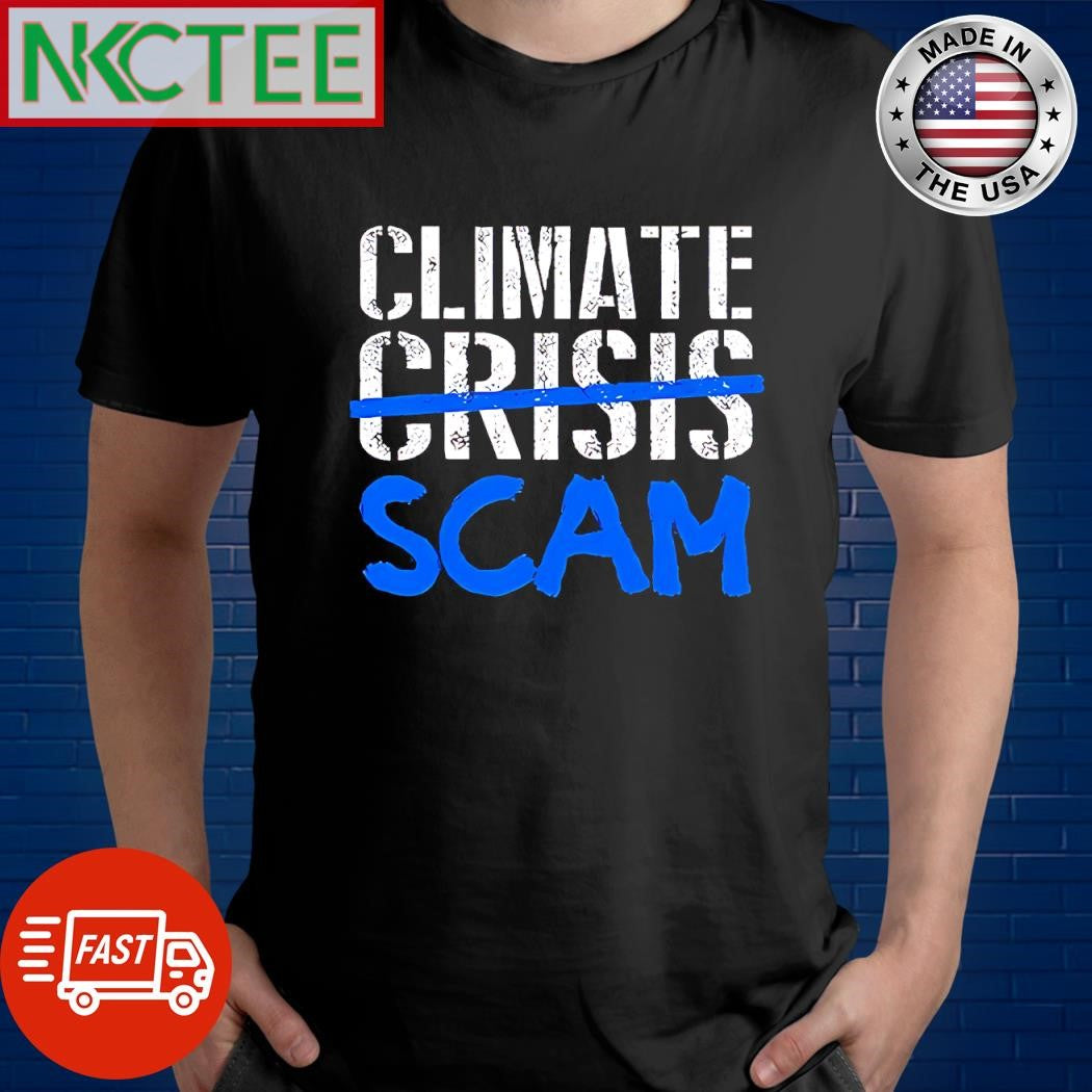 Official Climate crisis scam shirt Unisex T-shirt, Sweatshirt, Hoodie, Long Sleeve Tee - T-Shirt, Sweatshirt, Hoodie