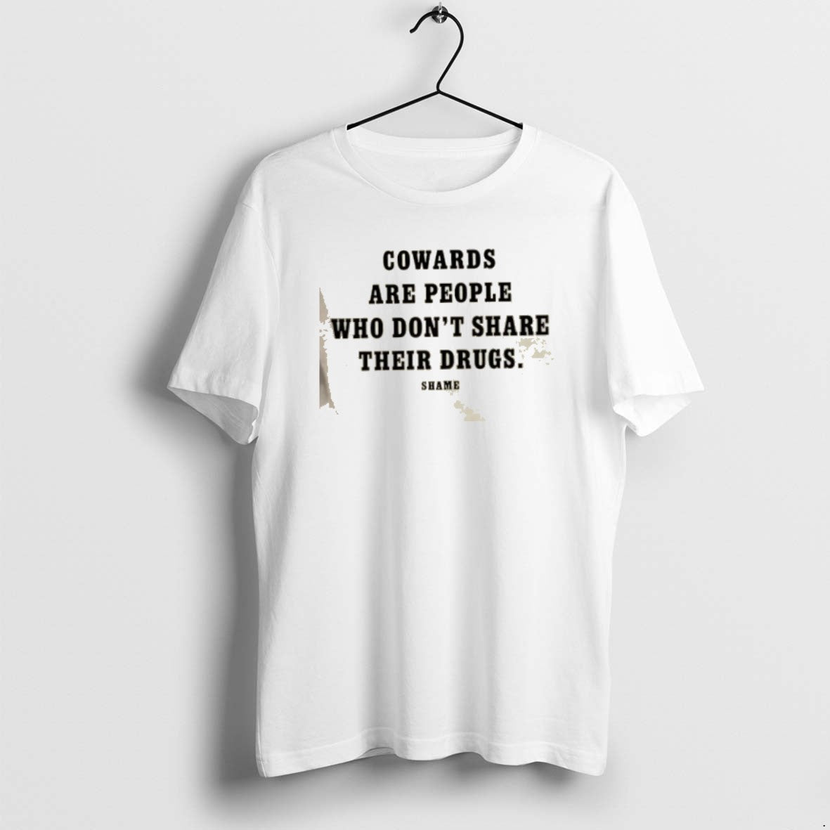 Official Cowards Are People Who Dont Share Their Drugs Shame T-Shirts, Hoodie, Sweatshirt - T-Shirt, Sweatshirt, Hoodie