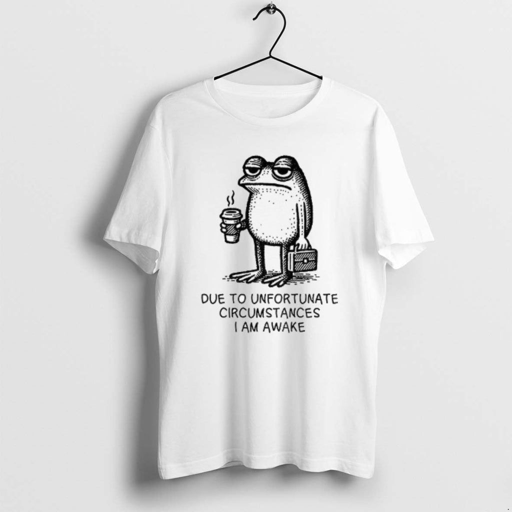 Official Decadent Frog Due Unfortunate Circumstances I Am Awake T-Shirts, Hoodie, Sweatshirt - T-Shirt, Sweatshirt, Hoodie
