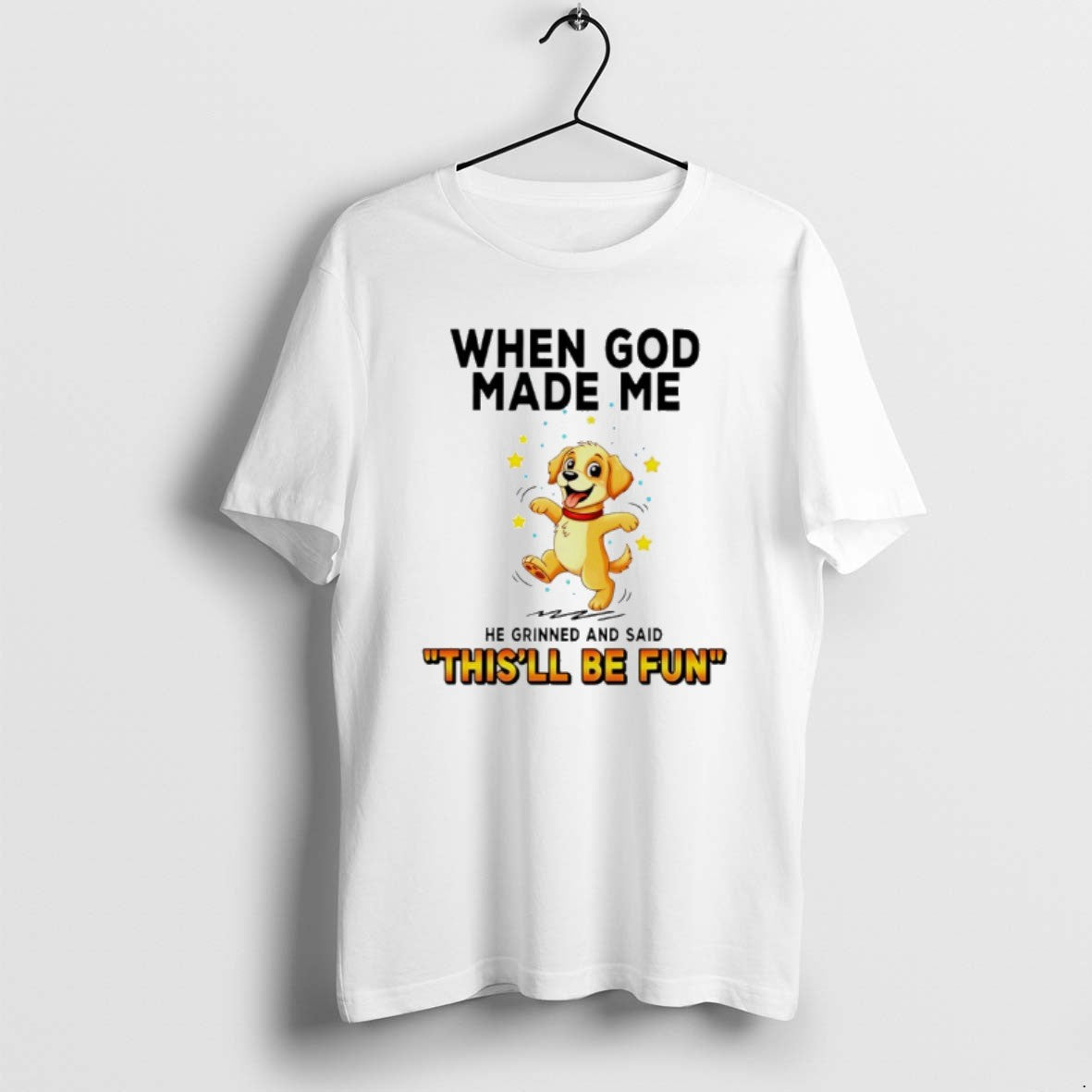 Official Dog When God Made Me He Grinned Said Thisll Be Fun T-Shirts, Hoodie, Sweatshirt - T-Shirt, Sweatshirt, Hoodie