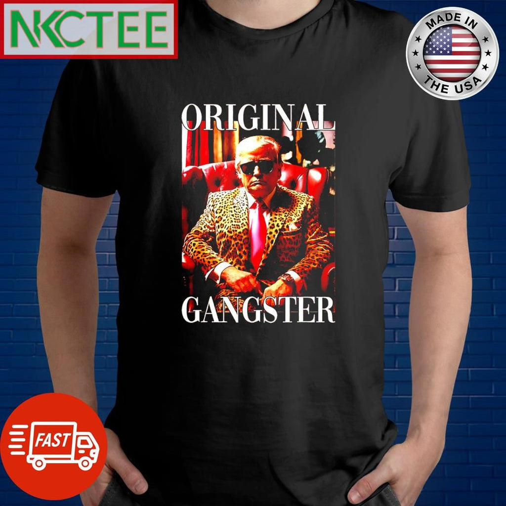 Official Donald Trump Original Gangster shirt Unisex T-shirt, Sweatshirt, Hoodie, Long Sleeve Tee - T-Shirt, Sweatshirt, Hoodie