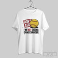 Official Dont Ask Im Not Doing Gamechanger Baseball Unisex T-shirt, Sweatshirt, Hoodie, Long Sleeve Tee - T-Shirt, Sweatshirt, Hoodie