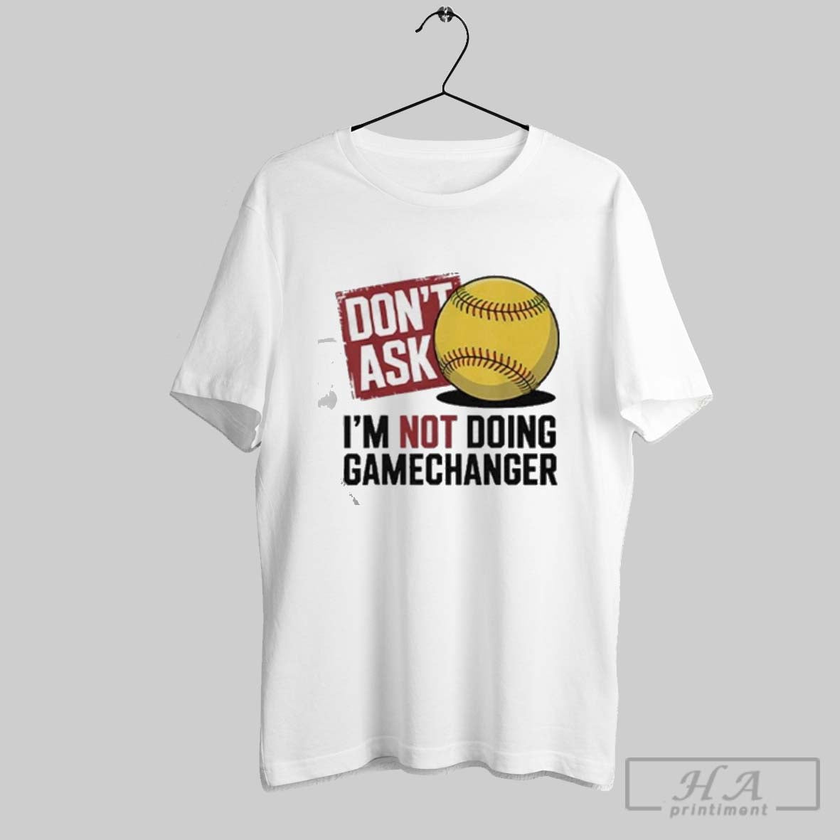 Official Dont Ask Im Not Doing Gamechanger Baseball Unisex T-shirt, Sweatshirt, Hoodie, Long Sleeve Tee - T-Shirt, Sweatshirt, Hoodie
