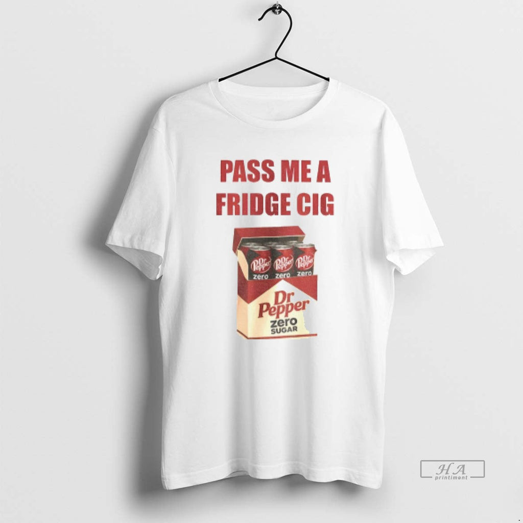 Official Dr Pepper Zero Addict Caffeine Pass Me Fridge Cig T-Shirts, Hoodie, Sweatshirt - T-Shirt, Sweatshirt, Hoodie