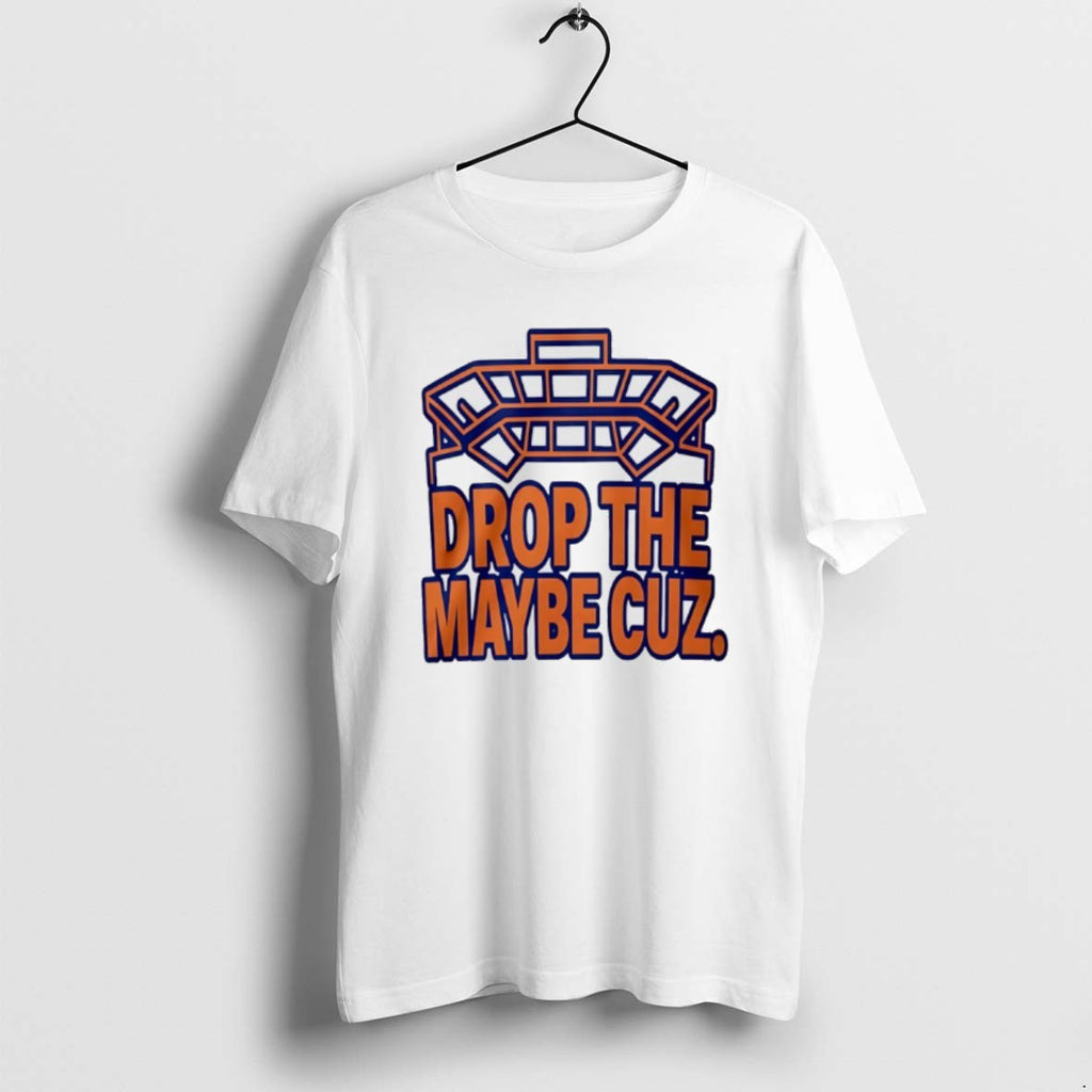 Official Drop Maybe Cuz T-Shirts, Hoodie, Sweatshirt - T-Shirt, Sweatshirt, Hoodie