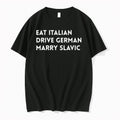 Official Eat Italian Drive German Marry Slavic T Shirts Jpg Unisex T-shirt, Sweatshirt, Hoodie, Long Sleeve Tee - T-Shirt, Sweatshirt, Hoodie