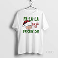 Official Fa La La La La Di Frickin Da Funny T-Shirts, Hoodie, Sweatshirt - T-Shirt, Sweatshirt, Hoodie