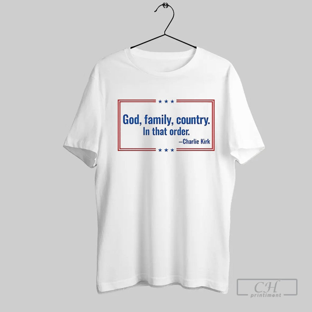 Official God Family Country In That Order Charlie Kirk T Shirt Unisex T-shirt, Sweatshirt, Hoodie, Long Sleeve Tee - T-Shirt, Sweatshirt, Hoodie