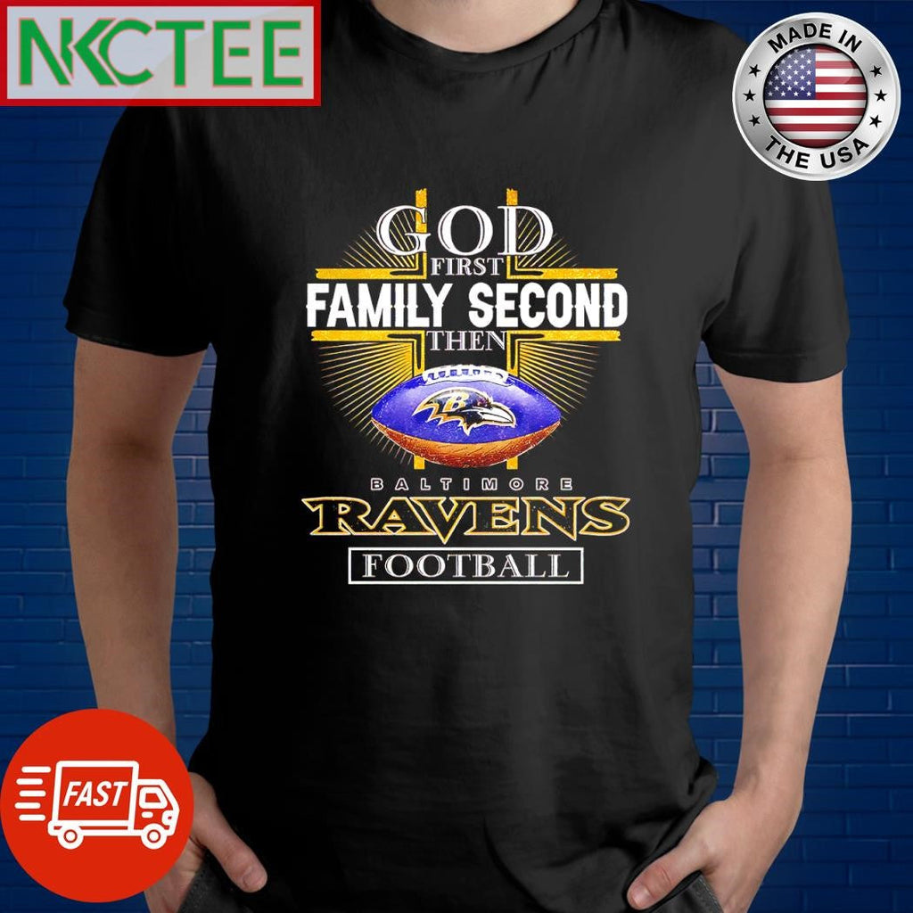 Official God first family second then Baltimore Ravens football ball shirt Unisex T-shirt, Sweatshirt, Hoodie, Long Sleeve Tee - T-Shirt, Sweatshirt, Hoodie