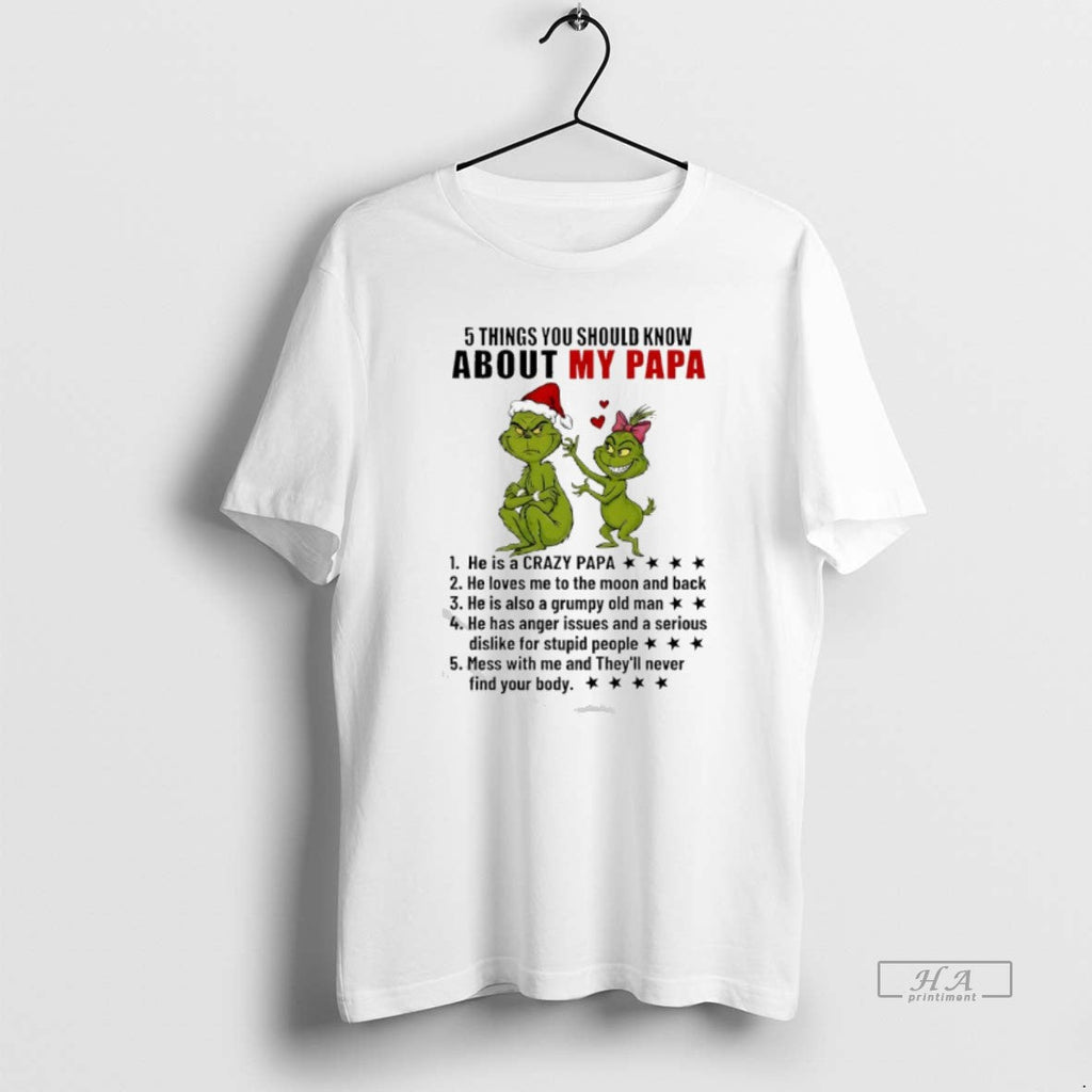 Official Grinch 5 Things You Should Know About My Papa He Is Crazy Papa T-Shirts, Hoodie, Sweatshirt - T-Shirt, Sweatshirt, Hoodie