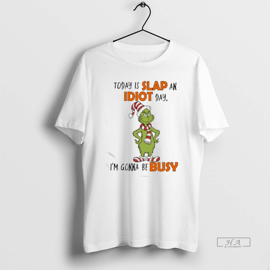 Official Grinch Elf Today Is Slap Idiot Day Im Gonna Be Busy T-Shirts, Hoodie, Sweatshirt - T-Shirt, Sweatshirt, Hoodie