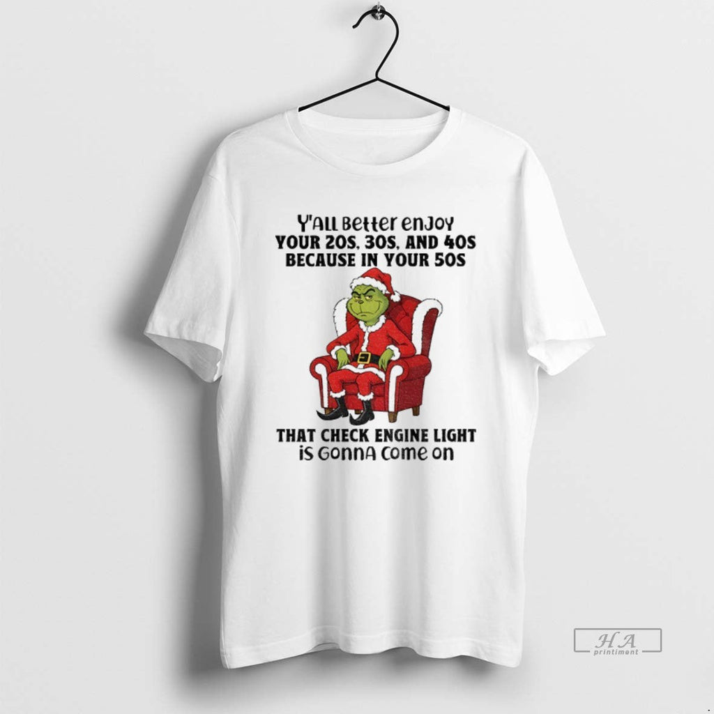 Official Grinch Santa Claus Yall Better Enjoy Your 20s 30s 40s Because Your T-Shirts, Hoodie, Sweatshirt - T-Shirt, Sweatshirt, Hoodie