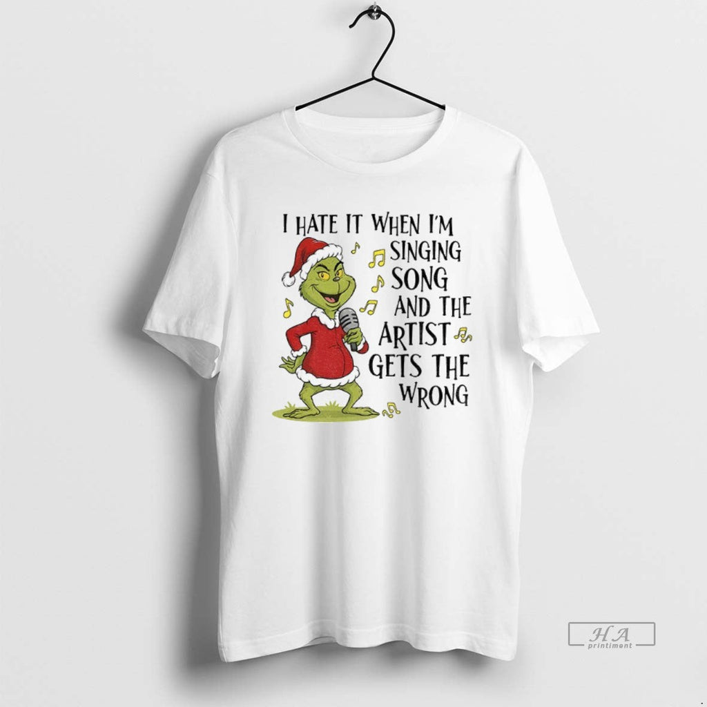 Official Grinch Santa I Hate When Im Singing Song Artist Gets T-Shirts, Hoodie, Sweatshirt - T-Shirt, Sweatshirt, Hoodie
