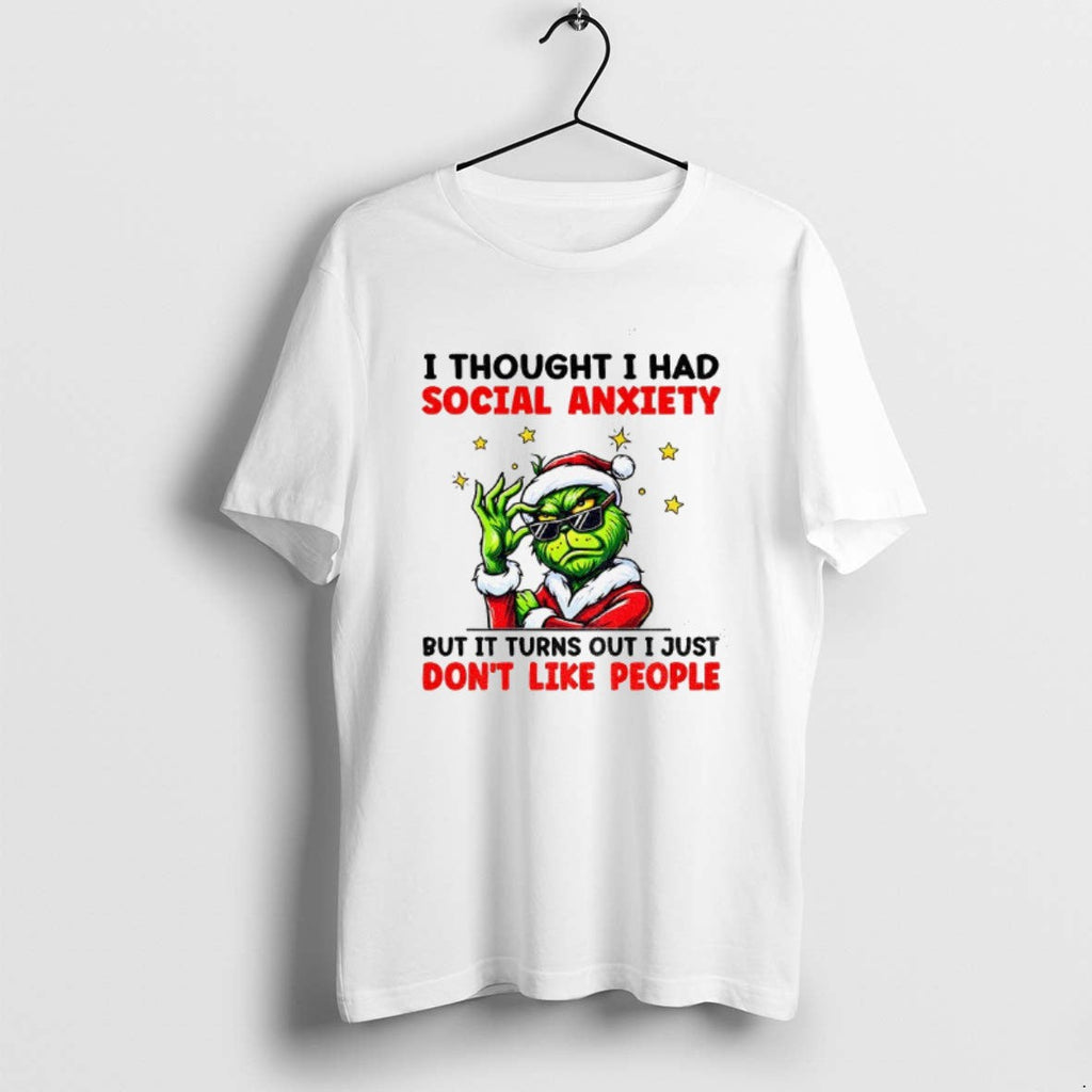 Official Grinch Santa I Thought I Had Social Anxiety But Turns Out I Just T-Shirts, Hoodie, Sweatshirt - T-Shirt, Sweatshirt, Hoodie