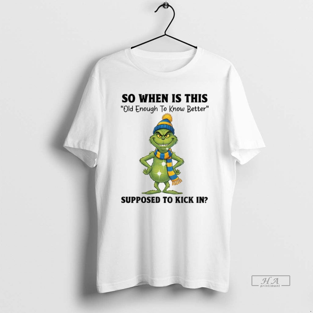Official Grinch Santa So When Is This Old Enough Know Better Supposed Kick T-Shirts, Hoodie, Sweatshirt - T-Shirt, Sweatshirt, Hoodie
