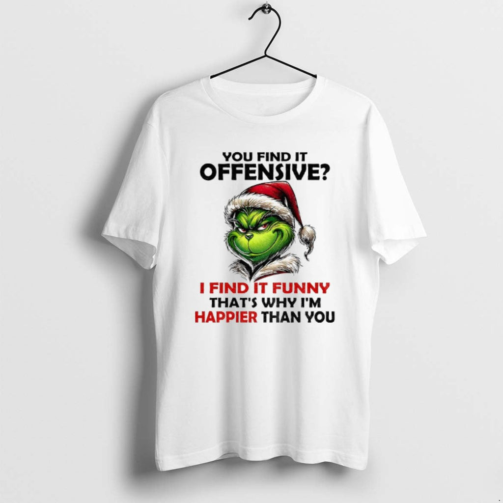 Official Grinch Santa You Find Offensive I Find Funny Thats Why Im Happier T-Shirts, Hoodie, Sweatshirt - T-Shirt, Sweatshirt, Hoodie