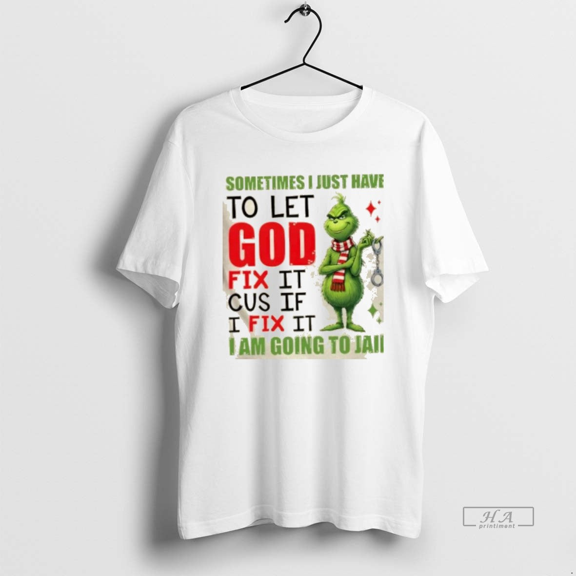 Official Grinch Sometimes I Just Have Let God Fix Cause If I Fix T-Shirts, Hoodie, Sweatshirt - T-Shirt, Sweatshirt, Hoodie