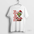 Official Grinch Your Crazy Is Showing You Might Wanna Tuck That Back T-Shirts, Hoodie, Sweatshirt - T-Shirt, Sweatshirt, Hoodie