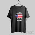 Official I Am American Ive Had Enough American Flag Unisex T-shirt, Sweatshirt, Hoodie, Long Sleeve Tee - T-Shirt, Sweatshirt, Hoodie
