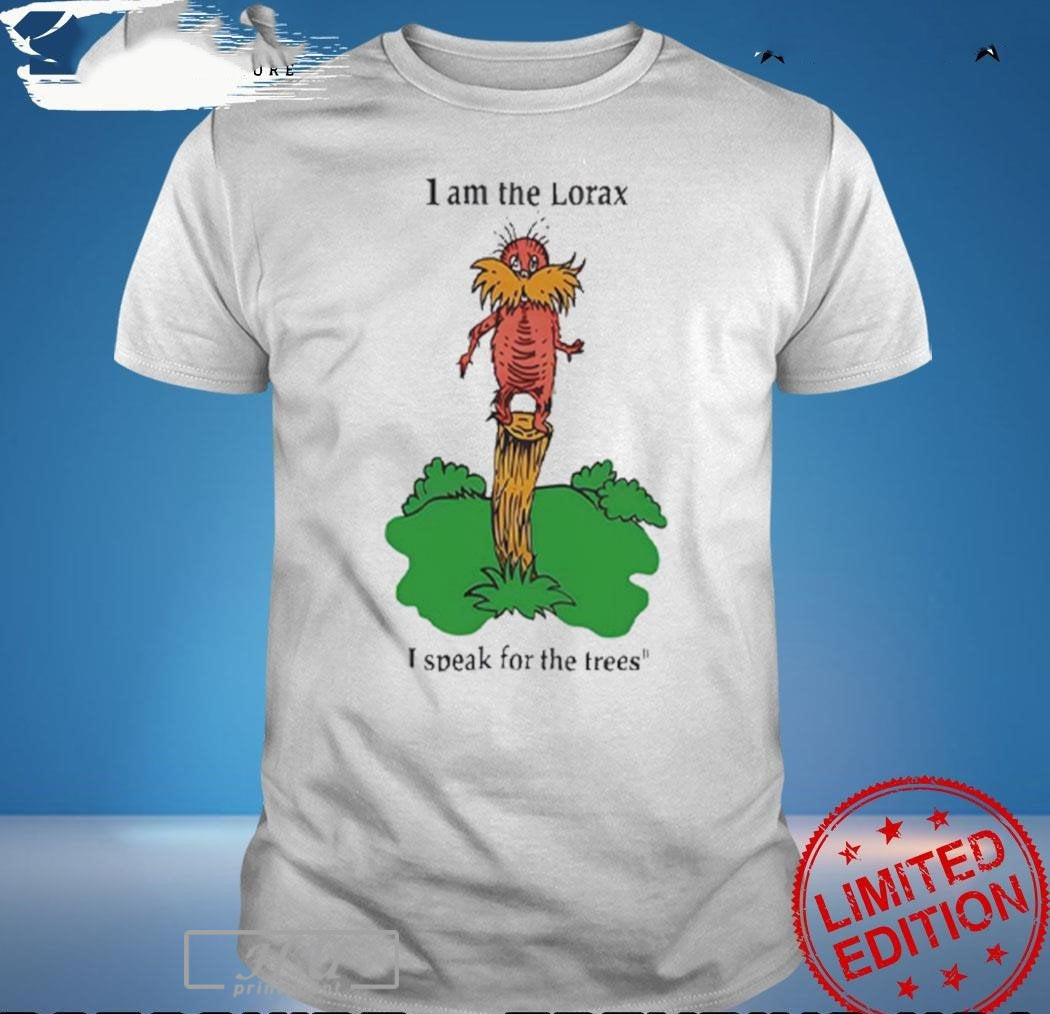 I Am The Lorax I Speak For The Trees Unisex T-shirt, Sweatshirt, Hoodie, Long Sleeve Tee - T-Shirt, Sweatshirt, Hoodie