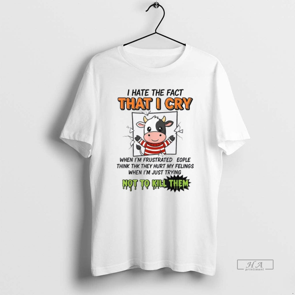 Official I Hate Fact That I Cry When Im Frustrated People Think T-Shirts, Hoodie, Sweatshirt - T-Shirt, Sweatshirt, Hoodie