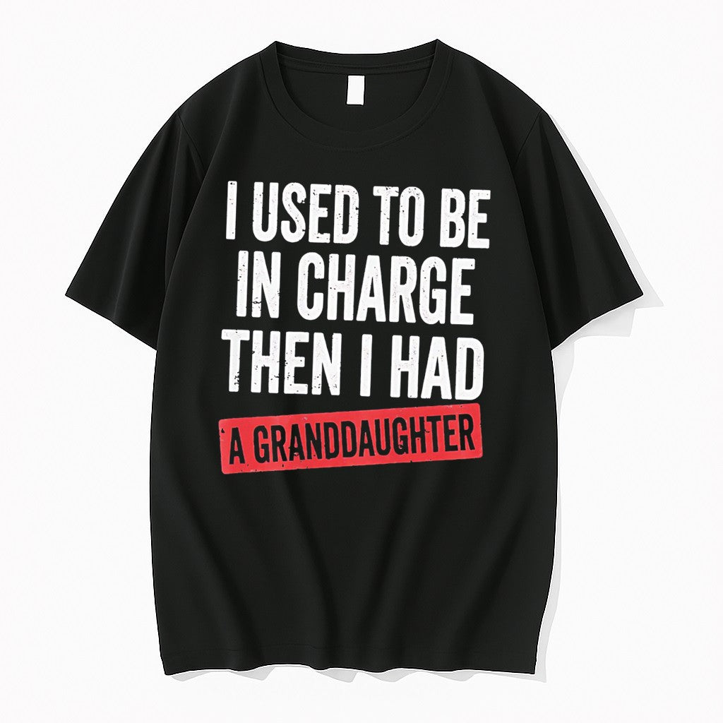 Official I Used To Be In Charge Then I Had A Granddaughter Tee T Shirts Unisex T-shirt, Sweatshirt, Hoodie, Long Sleeve Tee - T-Shirt, Sweatshirt, Hoodie