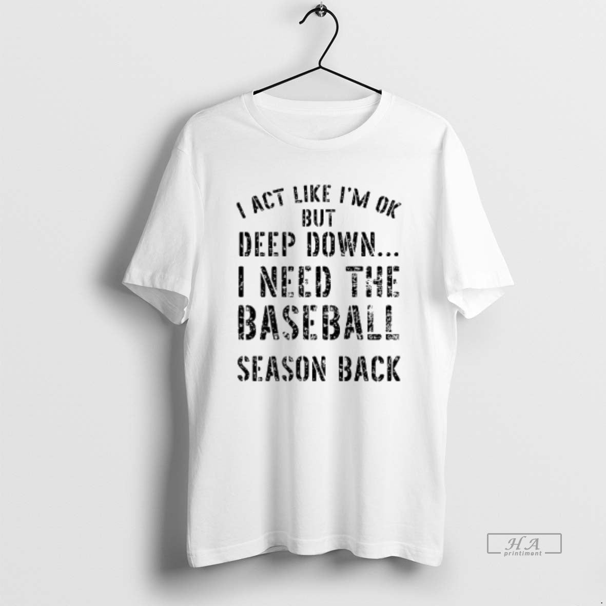 Official I Act Like Im Ok But Deep Down I Need Baseball Season Back T-Shirts, Hoodie, Sweatshirt - T-Shirt, Sweatshirt, Hoodie