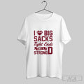 Official I Love Big Sacks Tight Ends And A Strong D Unisex T-shirt, Sweatshirt, Hoodie, Long Sleeve Tee - T-Shirt, Sweatshirt, Hoodie