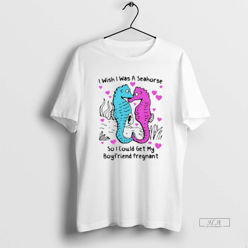 Official I Wish I Was Seahorse So I Could Get My Boyfriend Pregnant T-Shirts, Hoodie, Sweatshirt - T-Shirt, Sweatshirt, Hoodie