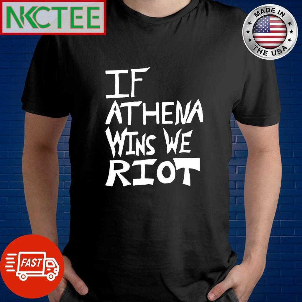 Official If Athena wins we RIOT shirt Unisex T-shirt, Sweatshirt, Hoodie, Long Sleeve Tee - T-Shirt, Sweatshirt, Hoodie