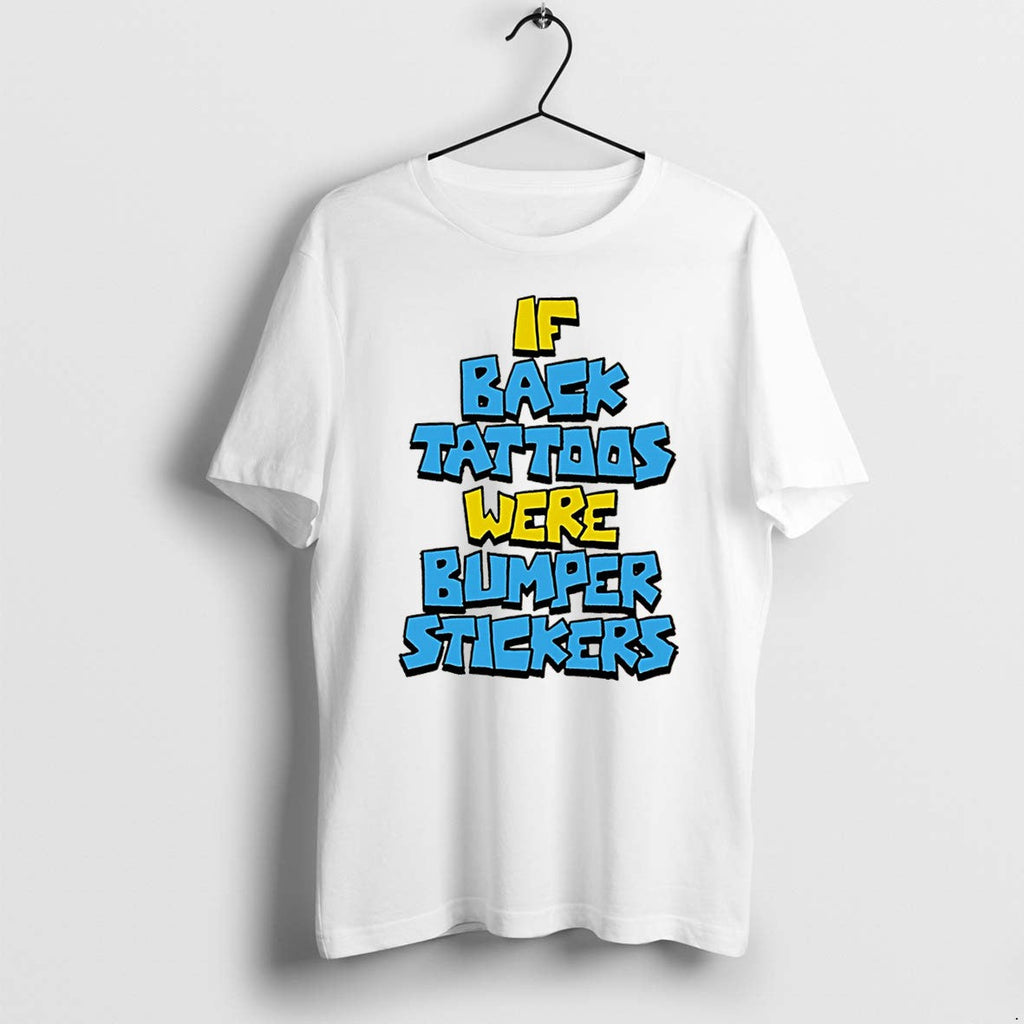 Official If Back Tattoos Were Bumper Stickers Tee T Shirts Jpg Unisex T-shirt, Sweatshirt, Hoodie, Long Sleeve Tee - T-Shirt, Sweatshirt, Hoodie